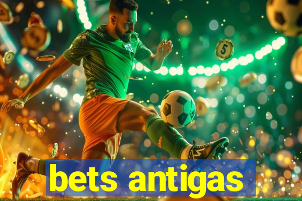 bets antigas